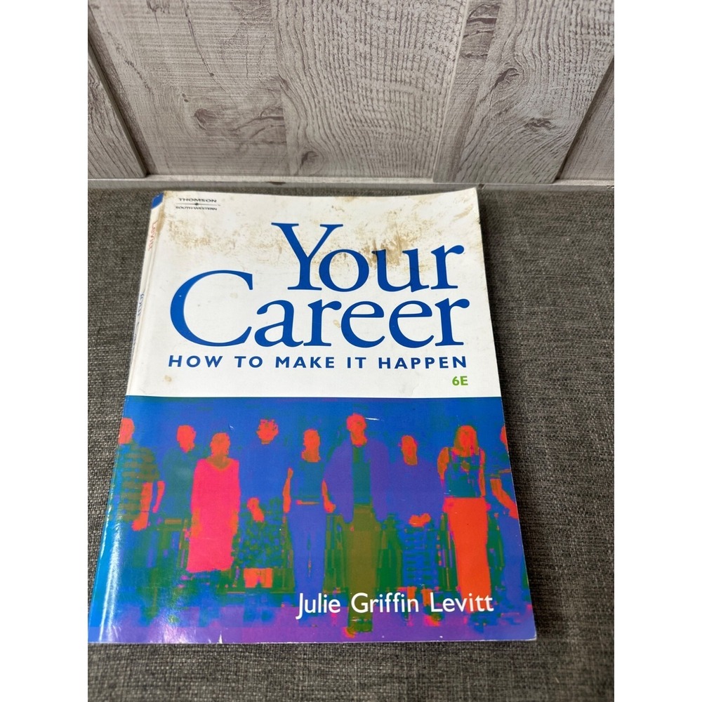 Your Career: How To Make It Happen 6E By Julie Griffin Levitt